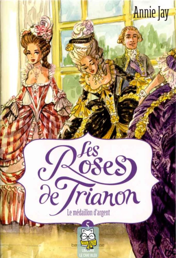 Les Roses de Trianon T5 : Le médaillon d'argent - Annie Jay