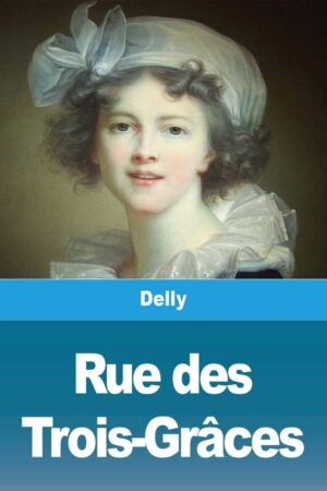 Rue des Trois-Grâces - Delly