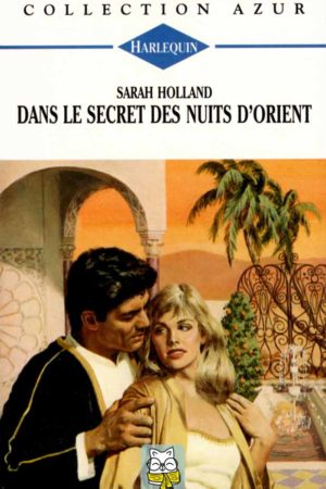 Dans le secret des nuits d'Orient - Sarah Holland