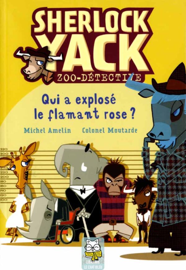 Sherlock Yack, zoo-détective : Qui a explosé le flamant rose ? - Michel Amelin