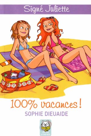 Signé Juliette T2 : 100% vacances ! - Sophie Dieuaide