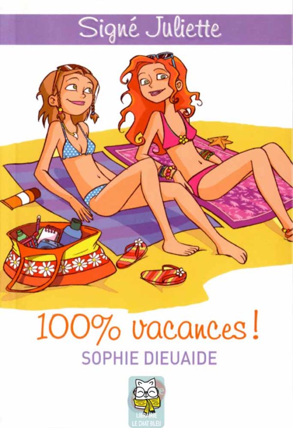 Signé Juliette T2 : 100% vacances ! - Sophie Dieuaide