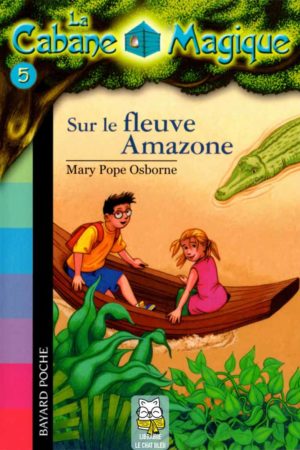La Cabane Magique T5 : Sur le fleuve Amazone - Mary Pope Osborne