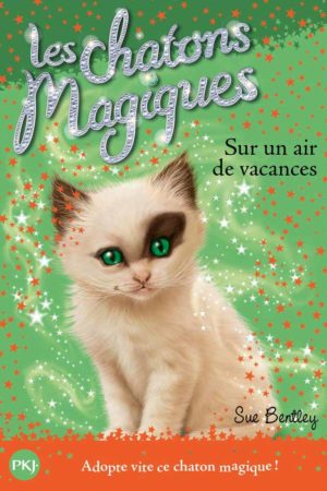 Les chatons magiques : Sur un air de vacances - Sue Bentley