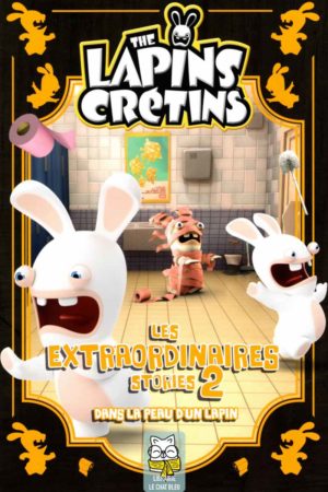 the lapins crétins : les extraordinaires stories t2