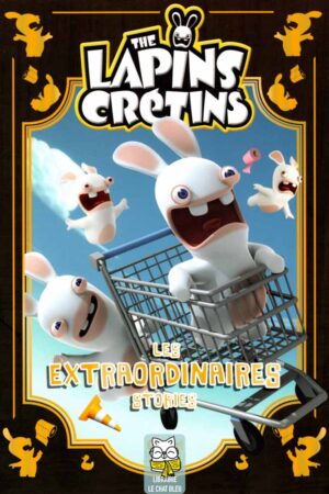 The lapins crétins : Les extraordinaires stories T1 - Fabrice Ravier