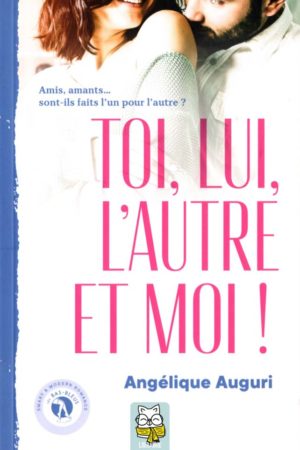 Toi, lui, l'autre et moi ! - Angélique Auguri