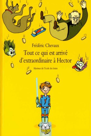 Tout ce qui est arrivé d'extraordinaire à Hector - Frédéric Chevaux