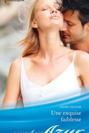 Une exquise faiblesse - Anne Oliver